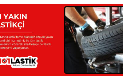 Adana’da 7/24 Nöbetçi Lastikçi Hizmeti: 7/24 Yanınızdayız!
